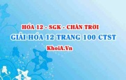 Giải Hóa 12 trang 100 Chân trời Sáng tạo